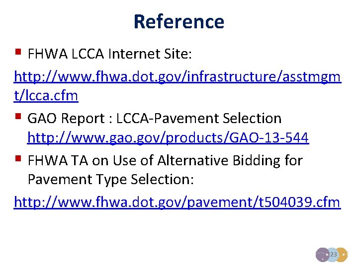 Reference § FHWA LCCA Internet Site: http: //www. fhwa. dot. gov/infrastructure/asstmgm t/lcca. cfm §