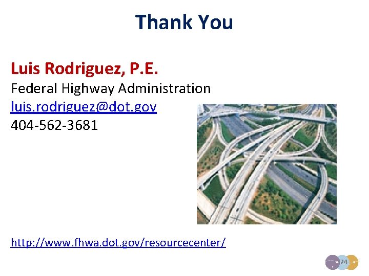 Thank You Luis Rodriguez, P. E. Federal Highway Administration luis. rodriguez@dot. gov 404 -562