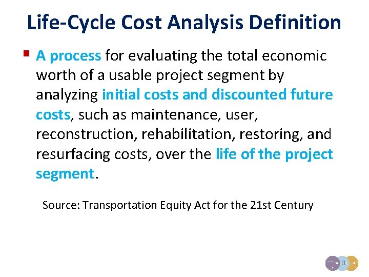 Life-Cycle Cost Analysis Definition § A process for evaluating the total economic worth of