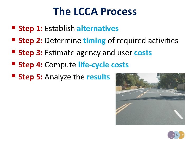 The LCCA Process § Step 1: Establish alternatives § Step 2: Determine timing of