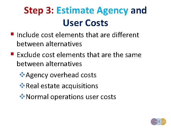 Step 3: Estimate Agency and User Costs § Include cost elements that are different