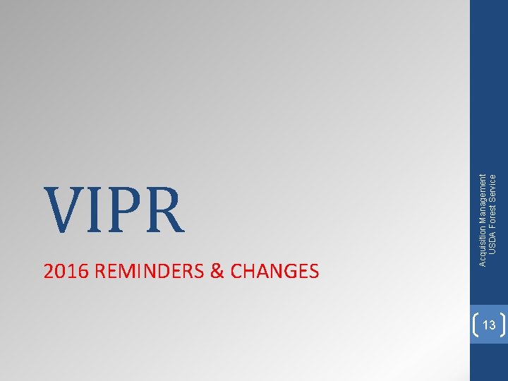 2016 REMINDERS & CHANGES Acquisition Management USDA Forest Service VIPR 13 