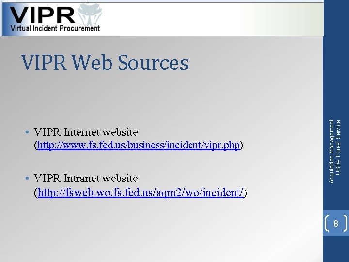  • VIPR Internet website (http: //www. fs. fed. us/business/incident/vipr. php) • VIPR Intranet