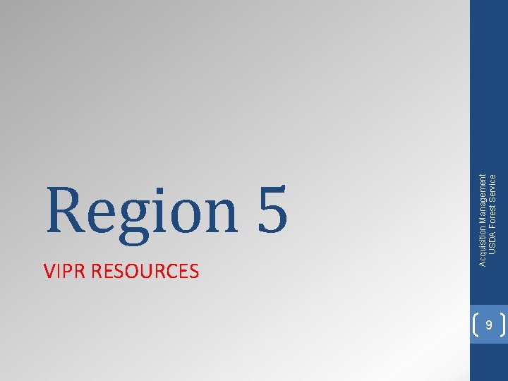 VIPR RESOURCES Acquisition Management USDA Forest Service Region 5 9 