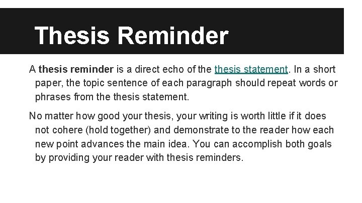 Thesis Reminder A thesis reminder is a direct echo of thesis statement. In a