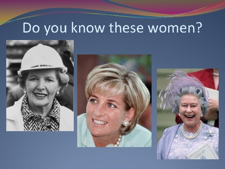 Do you know these women? 