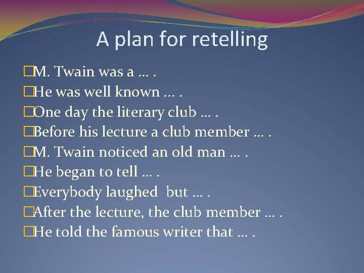 A plan for retelling �M. Twain was a …. �He was well known. .