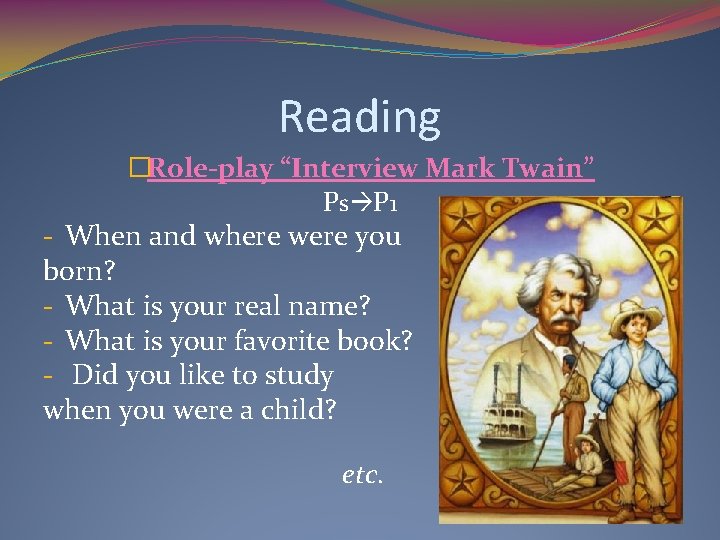 Reading �Role-play “Interview Mark Twain” Ps P 1 - When and where were you