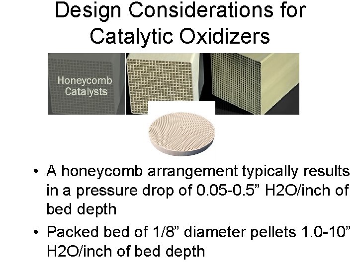 Design Considerations for Catalytic Oxidizers • A honeycomb arrangement typically results in a pressure