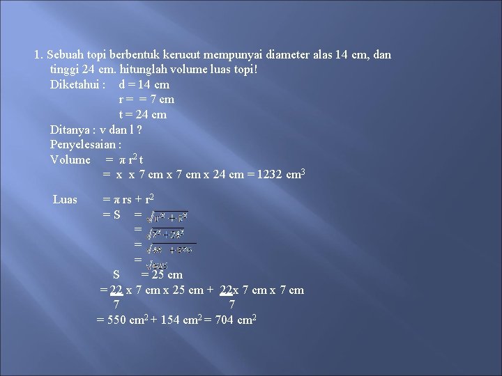 1. Sebuah topi berbentuk kerucut mempunyai diameter alas 14 cm, dan tinggi 24 cm.