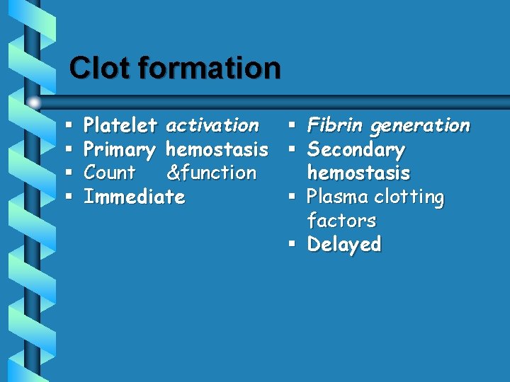 Clot formation § § Platelet activation Primary hemostasis Count &function Immediate § Fibrin generation