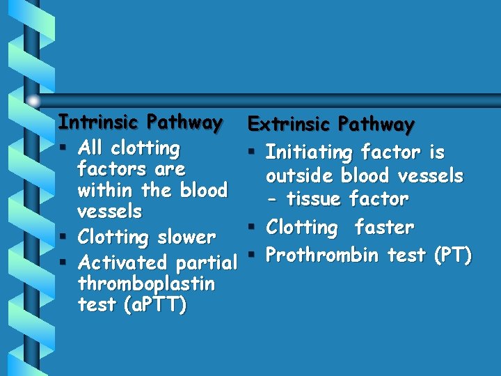 Intrinsic Pathway § All clotting factors are within the blood vessels § Clotting slower