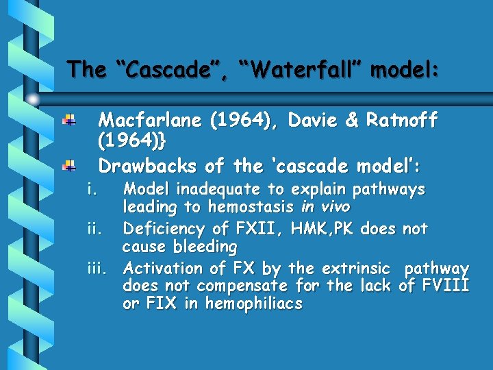The “Cascade”, “Waterfall” model: Macfarlane (1964), Davie & Ratnoff (1964)} Drawbacks of the ‘cascade