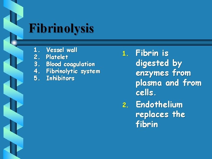 Fibrinolysis 1. 2. 3. 4. 5. Vessel wall Platelet Blood coagulation Fibrinolytic system Inhibitors