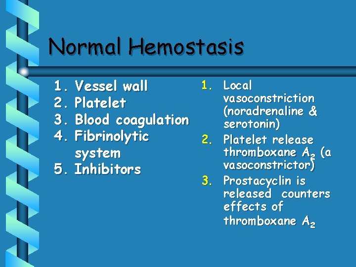 Normal Hemostasis 1. 2. 3. 4. 1. Local Vessel wall vasoconstriction Platelet (noradrenaline &