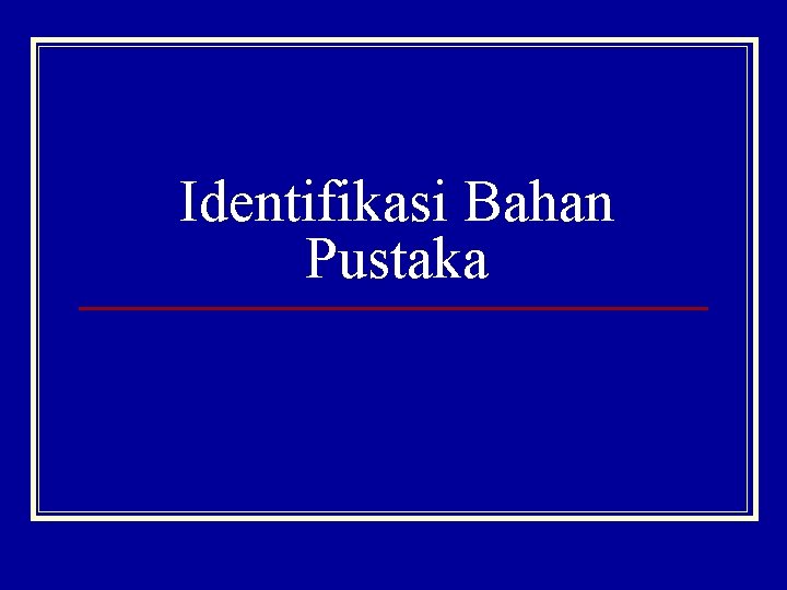 Identifikasi Bahan Pustaka 