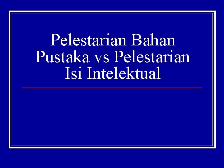 Pelestarian Bahan Pustaka vs Pelestarian Isi Intelektual 