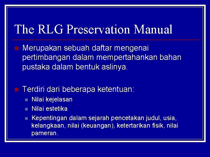 The RLG Preservation Manual n Merupakan sebuah daftar mengenai pertimbangan dalam mempertahankan bahan pustaka