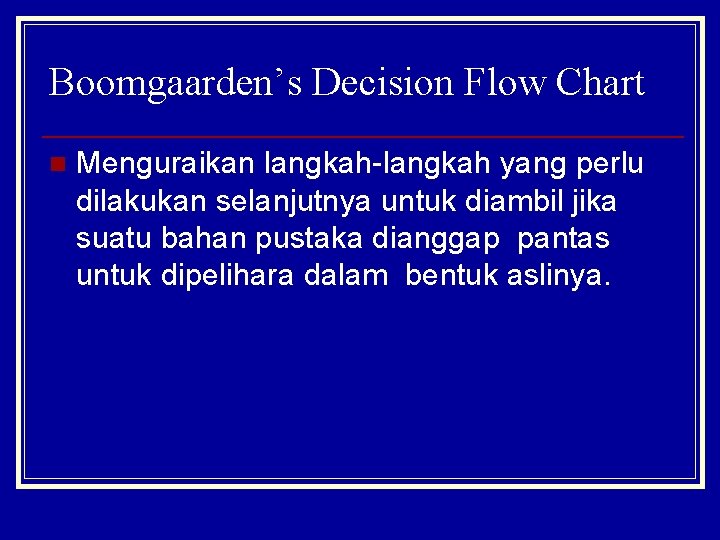 Boomgaarden’s Decision Flow Chart n Menguraikan langkah-langkah yang perlu dilakukan selanjutnya untuk diambil jika