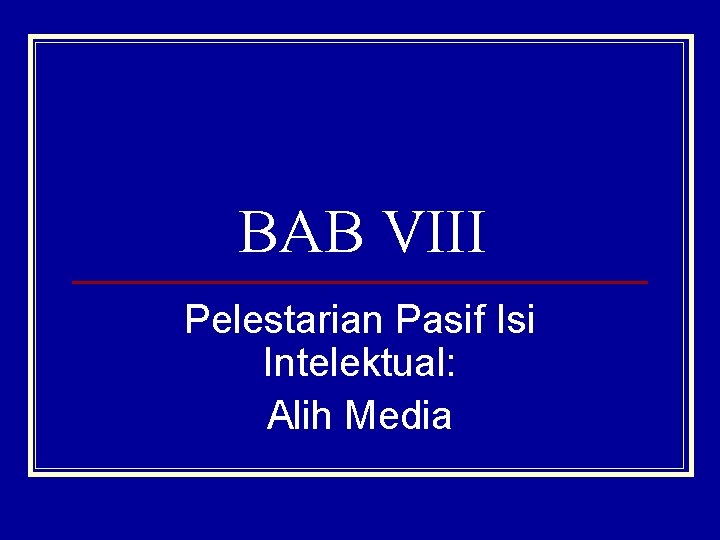 BAB VIII Pelestarian Pasif Isi Intelektual: Alih Media 