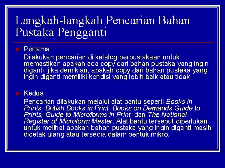 Langkah-langkah Pencarian Bahan Pustaka Pengganti n Pertama Dilakukan pencarian di katalog perpustakaan untuk memastikan