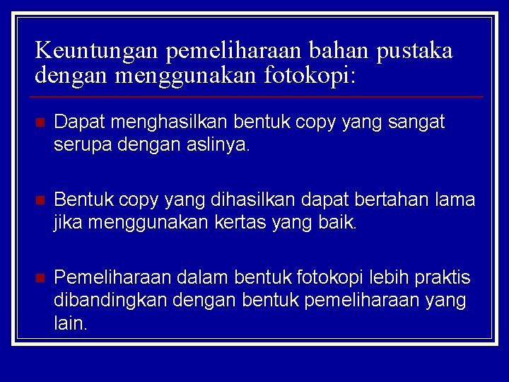 Keuntungan pemeliharaan bahan pustaka dengan menggunakan fotokopi: n Dapat menghasilkan bentuk copy yang sangat