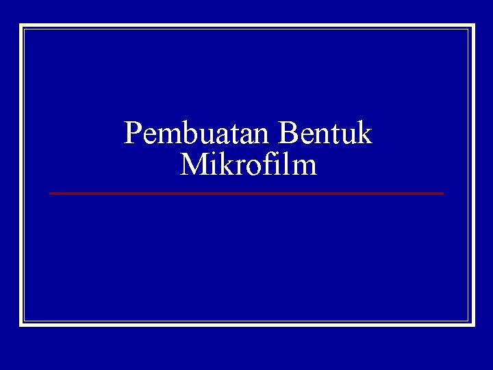 Pembuatan Bentuk Mikrofilm 