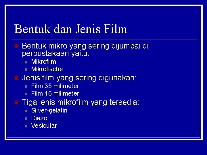 Bentuk dan Jenis Film n Bentuk mikro yang sering dijumpai di perpustakaan yaitu: n