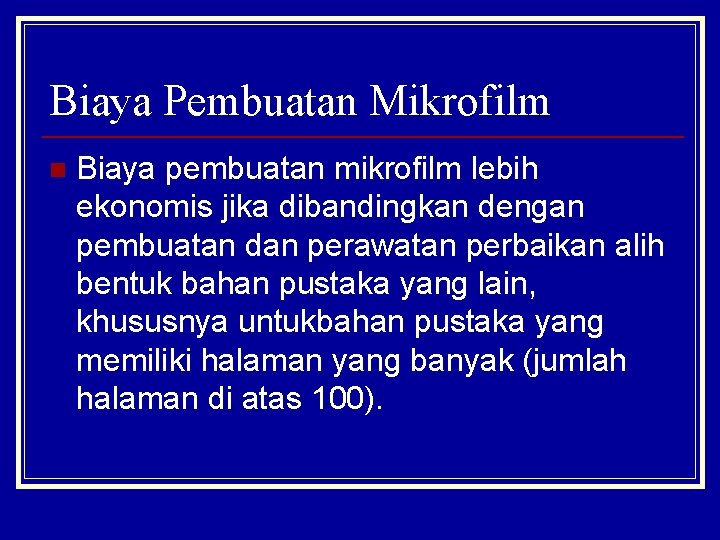 Biaya Pembuatan Mikrofilm n Biaya pembuatan mikrofilm lebih ekonomis jika dibandingkan dengan pembuatan dan