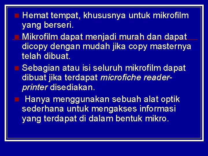 Hemat tempat, khususnya untuk mikrofilm yang berseri. n Mikrofilm dapat menjadi murah dan dapat