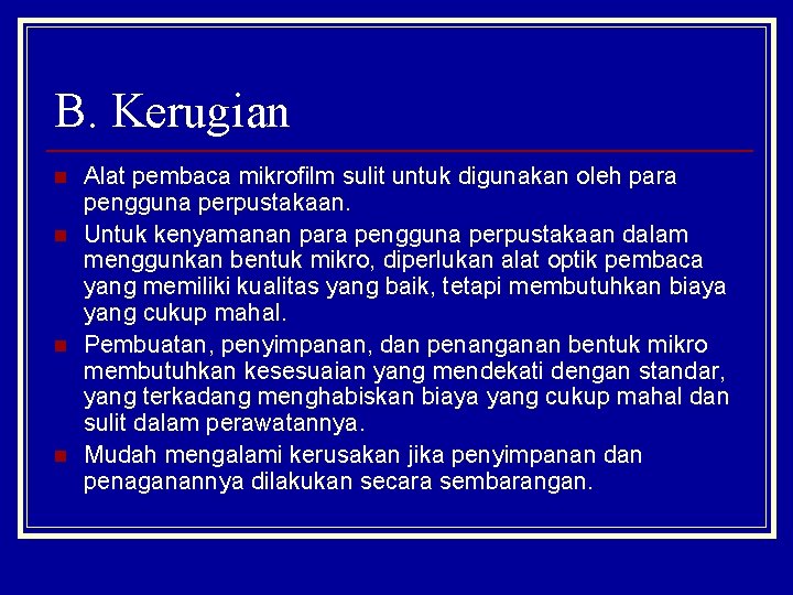 B. Kerugian n n Alat pembaca mikrofilm sulit untuk digunakan oleh para pengguna perpustakaan.