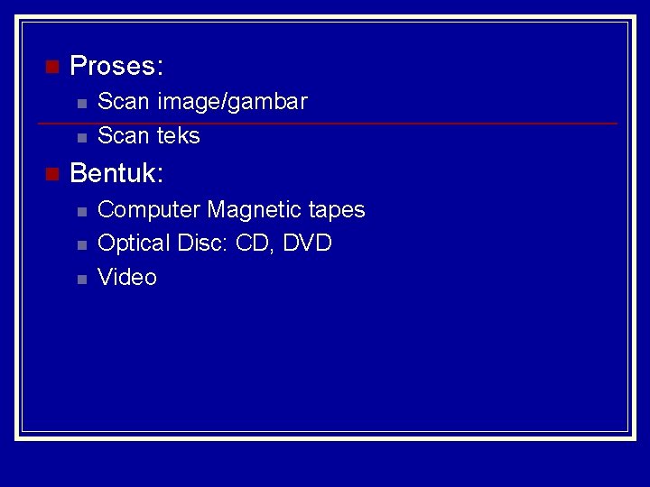 n Proses: n n n Scan image/gambar Scan teks Bentuk: n n n Computer