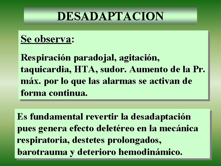 DESADAPTACION Se observa: Respiración paradojal, agitación, taquicardia, HTA, sudor. Aumento de la Pr. máx.