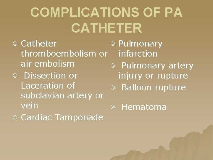 COMPLICATIONS OF PA CATHETER ☹ Catheter ☹ thromboembolism or air embolism ☹ ☹ Dissection COMPLICATIONS OF PA CATHETER ☹ Catheter ☹ thromboembolism or air embolism ☹ ☹ Dissection