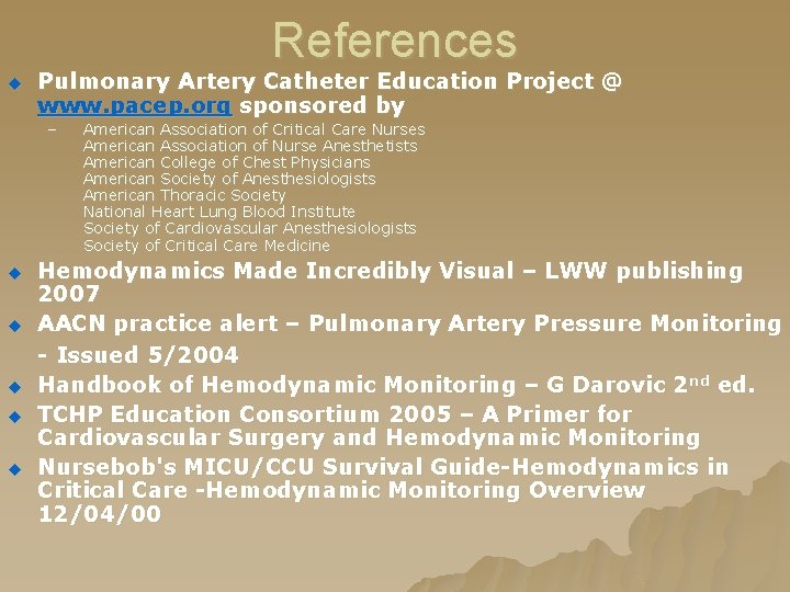 References u Pulmonary Artery Catheter Education Project @ www. pacep. org sponsored by – References u Pulmonary Artery Catheter Education Project @ www. pacep. org sponsored by –