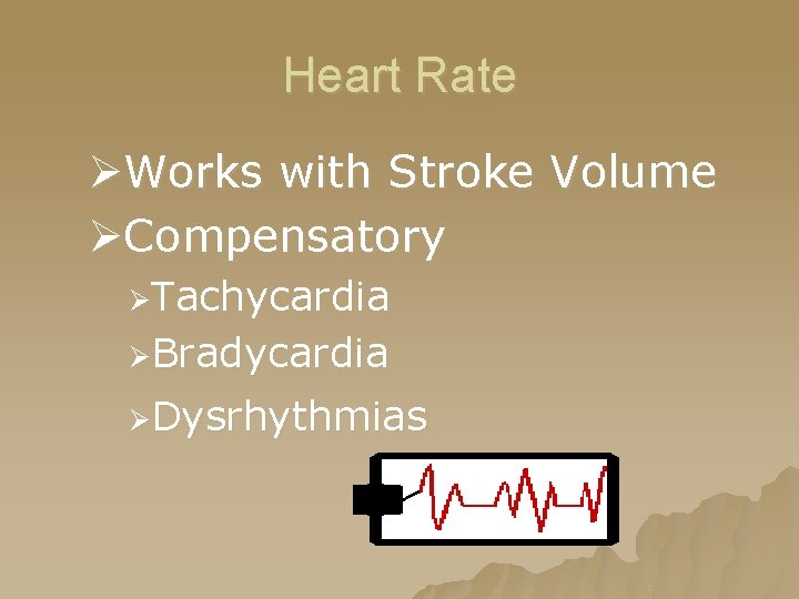 Heart Rate ØWorks with Stroke Volume ØCompensatory ØTachycardia ØBradycardia ØDysrhythmias Heart Rate ØWorks with Stroke Volume ØCompensatory ØTachycardia ØBradycardia ØDysrhythmias