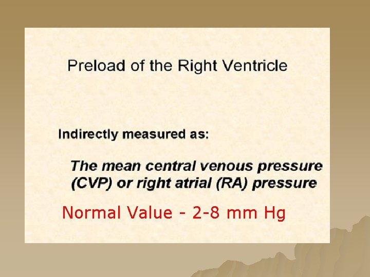 Normal Value - 2 -8 mm Hg Normal Value - 2 -8 mm Hg