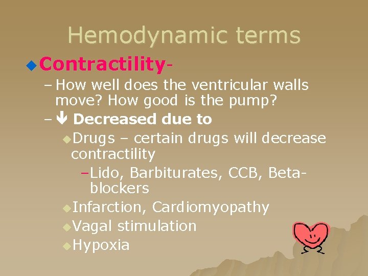 Hemodynamic terms u Contractility- – How well does the ventricular walls move? How good Hemodynamic terms u Contractility- – How well does the ventricular walls move? How good