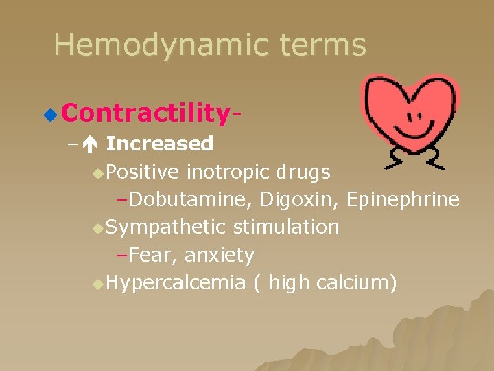 Hemodynamic terms u Contractility- – Increased u. Positive inotropic drugs –Dobutamine, Digoxin, Epinephrine u. Hemodynamic terms u Contractility- – Increased u. Positive inotropic drugs –Dobutamine, Digoxin, Epinephrine u.