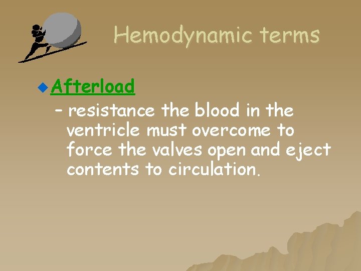 Hemodynamic terms u Afterload – resistance the blood in the ventricle must overcome to Hemodynamic terms u Afterload – resistance the blood in the ventricle must overcome to