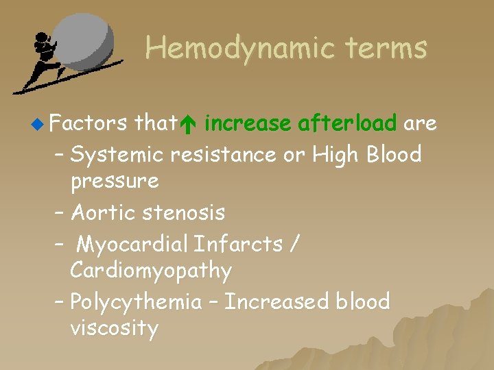 Hemodynamic terms u Factors that increase afterload are – Systemic resistance or High Blood Hemodynamic terms u Factors that increase afterload are – Systemic resistance or High Blood