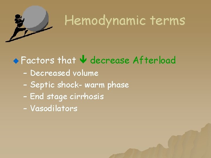 Hemodynamic terms u Factors that decrease Afterload – Decreased volume – Septic shock- warm Hemodynamic terms u Factors that decrease Afterload – Decreased volume – Septic shock- warm