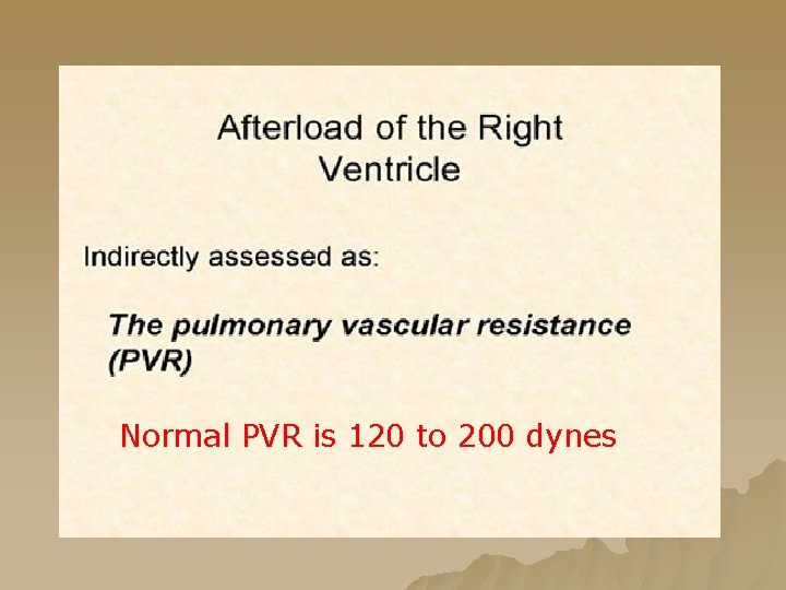 Normal PVR is 120 to 200 dynes Normal PVR is 120 to 200 dynes