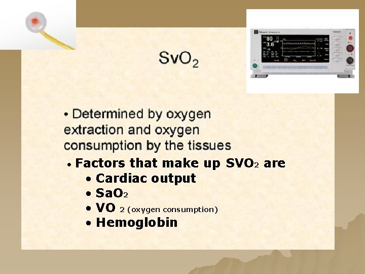 • Factors that make up SVO 2 are • Cardiac output • Sa. • Factors that make up SVO 2 are • Cardiac output • Sa.
