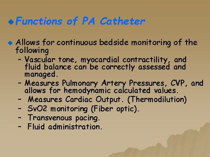 u Functions u of PA Catheter Allows for continuous bedside monitoring of the following u Functions u of PA Catheter Allows for continuous bedside monitoring of the following