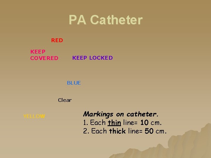 PA Catheter RED KEEP COVERED KEEP LOCKED BLUE Clear YELLOW Markings on catheter. 1. PA Catheter RED KEEP COVERED KEEP LOCKED BLUE Clear YELLOW Markings on catheter. 1.