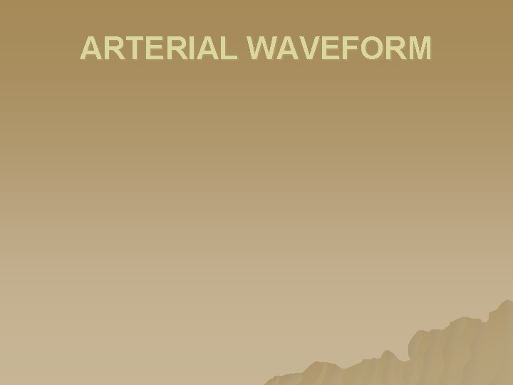 ARTERIAL WAVEFORM ARTERIAL WAVEFORM