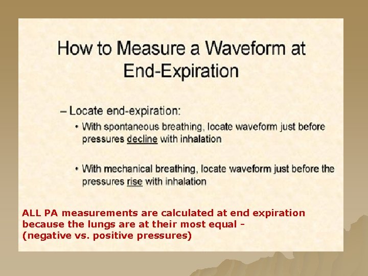 ALL PA measurements are calculated at end expiration because the lungs are at their ALL PA measurements are calculated at end expiration because the lungs are at their