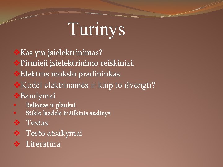 Turinys v. Kas yra įsielektrinimas? v. Pirmieji įsielektrinimo reiškiniai. v. Elektros mokslo pradininkas. v.