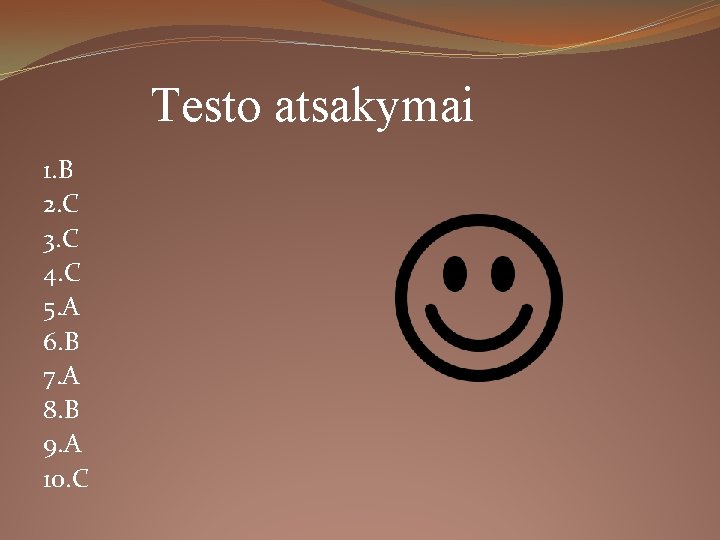 Testo atsakymai 1. B 2. C 3. C 4. C 5. A 6. B Testo atsakymai 1. B 2. C 3. C 4. C 5. A 6. B